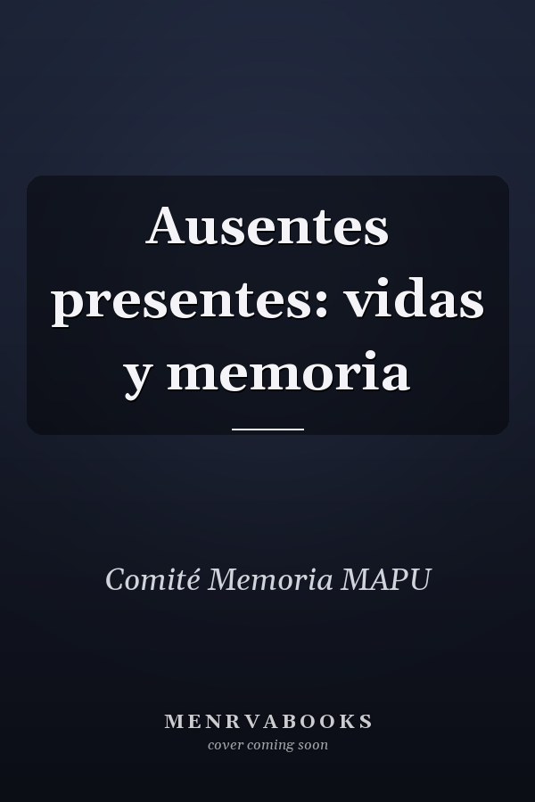 Ausentes presentes: vidas y memoria