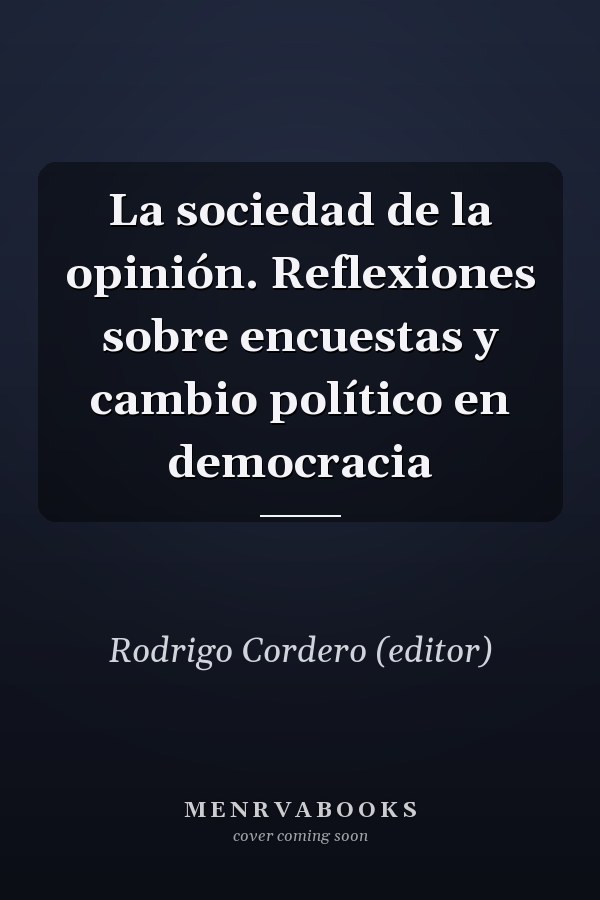 La sociedad de la opinión. Reflexiones sobre encuestas y cambio político en democracia