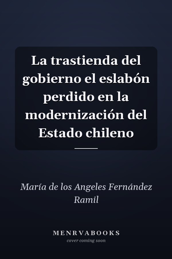 La trastienda del gobierno el eslabón perdido en la modernización del Estado chileno