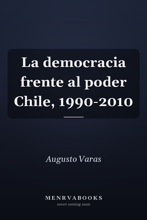 La democracia frente al poder Chile, 1990-2010