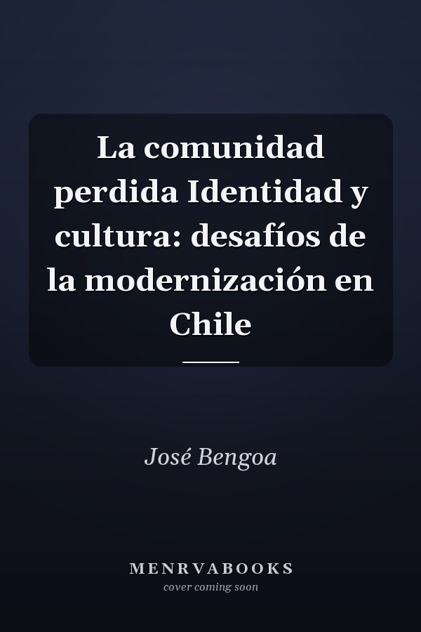 La comunidad perdida Identidad y cultura: desafíos de la modernización en Chile