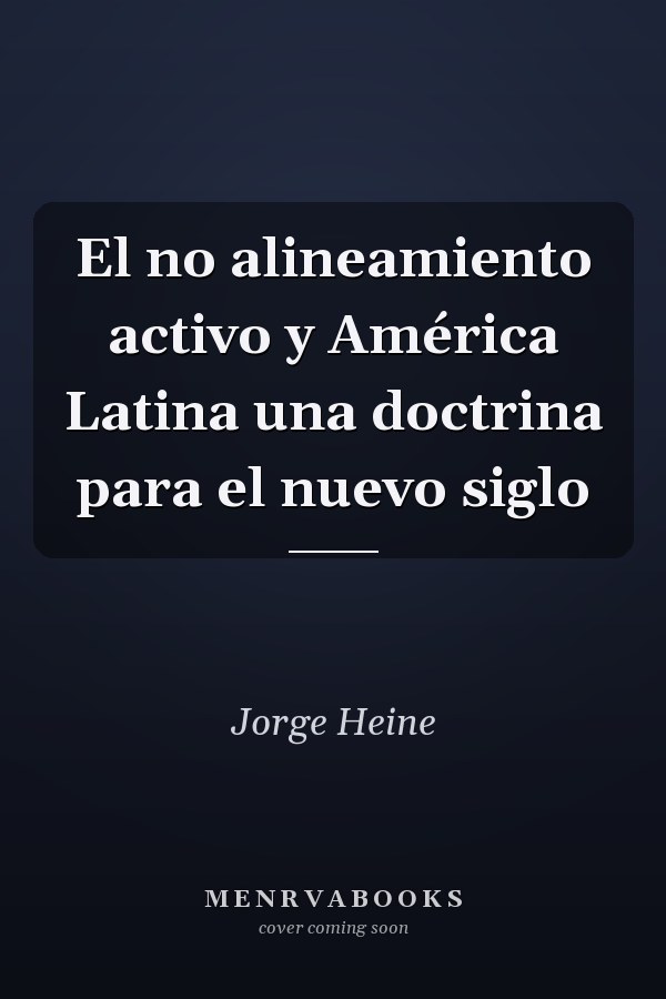 El no alineamiento activo y América Latina una doctrina para el nuevo siglo