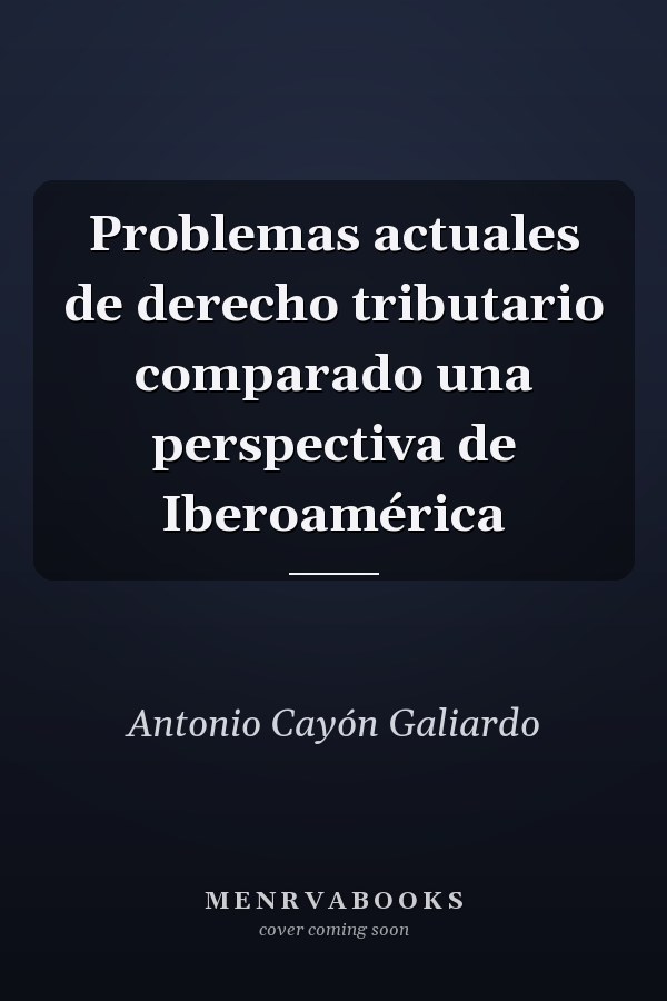 Problemas actuales de derecho tributario comparado una perspectiva de Iberoamérica