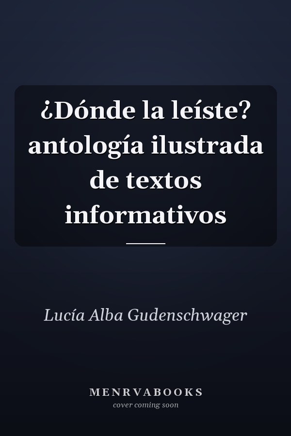 ¿Dónde la leíste? antología ilustrada de textos informativos