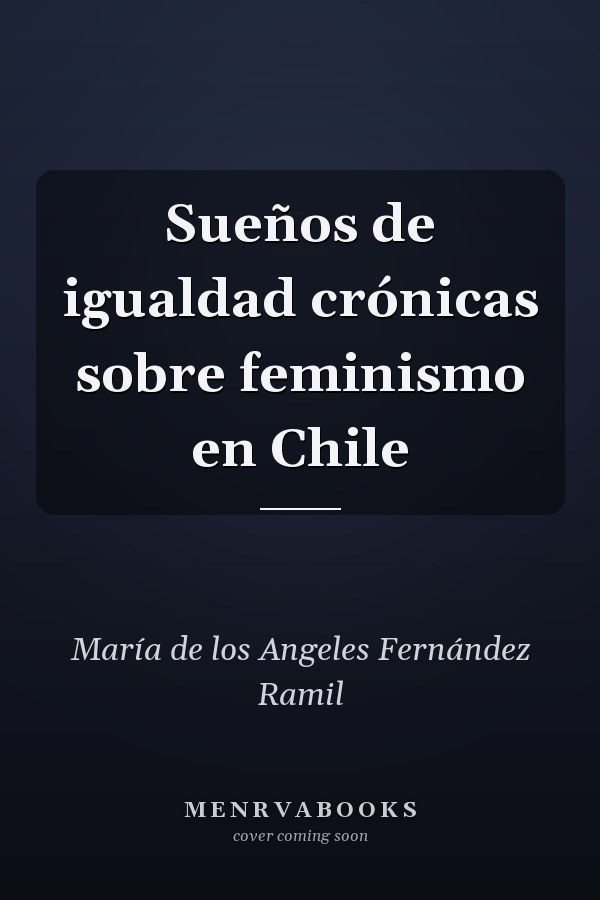 Sueños de igualdad crónicas sobre feminismo en Chile