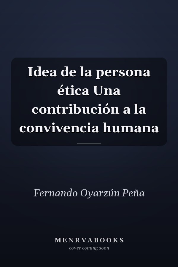 Idea de la persona ética Una contribución a la convivencia humana