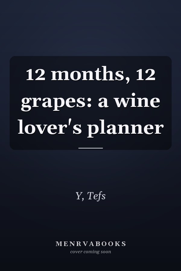 12 months, 12 grapes: a wine lover's planner