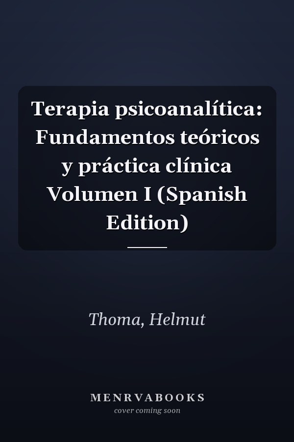 Terapia psicoanalítica: Fundamentos teóricos y práctica clínica Volumen I (Spanish Edition)