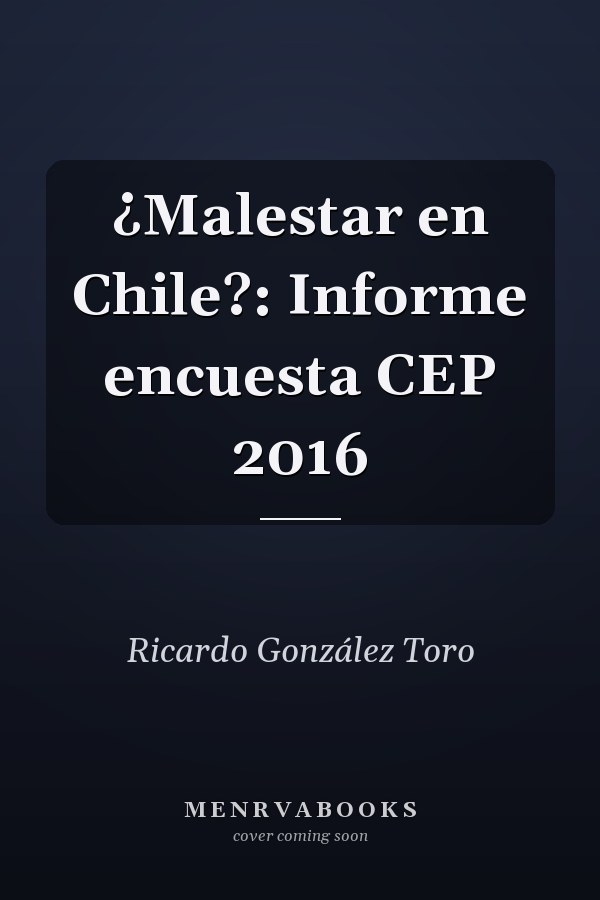 ¿Malestar en Chile?: Informe encuesta CEP 2016
