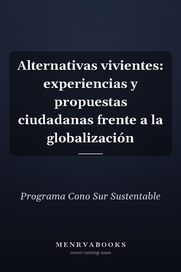 Alternativas vivientes: experiencias y propuestas ciudadanas frente a la globalización