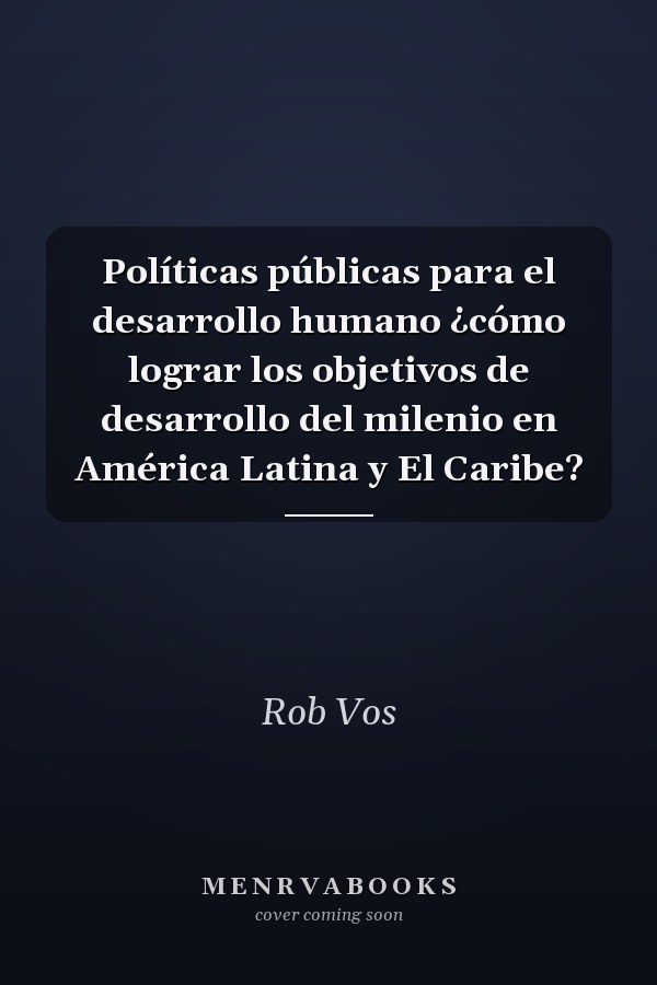 Políticas públicas para el desarrollo humano ¿cómo lograr los objetivos de desarrollo del milenio en América Latina y El Caribe?