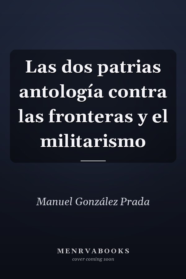 Las dos patrias antología contra las fronteras y el militarismo