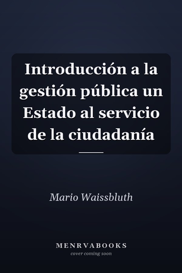 Introducción a la gestión pública un Estado al servicio de la ciudadanía