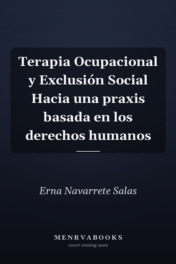 Terapia Ocupacional y Exclusión Social Hacia una praxis basada en los derechos humanos