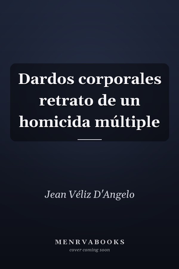 Dardos corporales retrato de un homicida múltiple