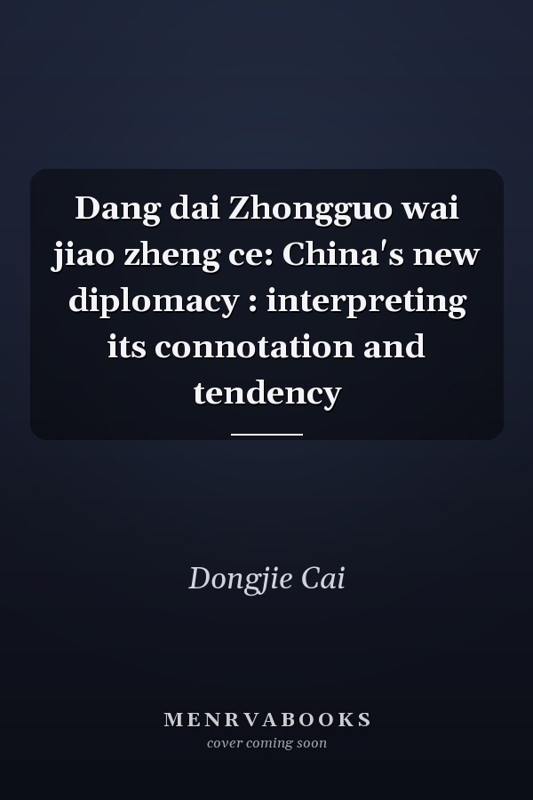 Dang dai Zhongguo wai jiao zheng ce: China's new diplomacy : interpreting its connotation and tendency