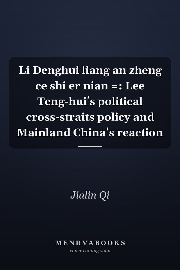 Li Denghui liang an zheng ce shi er nian =: Lee Teng-hui's political cross-straits policy and Mainland China's reaction
