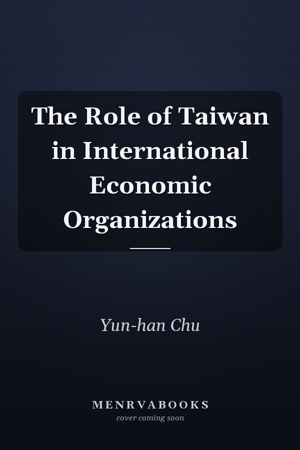 The Role of Taiwan in International Economic Organizations