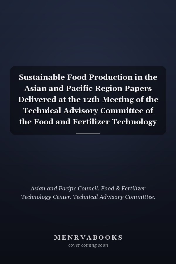 Sustainable Food Production in the Asian and Pacific Region Papers Delivered at the 12th Meeting of the Technical Advisory Committee of the Food and Fertilizer Technology Center for the Asian and Pacific Region, Held in Taipei, Taiwan, ROC, April 10-16, 1994