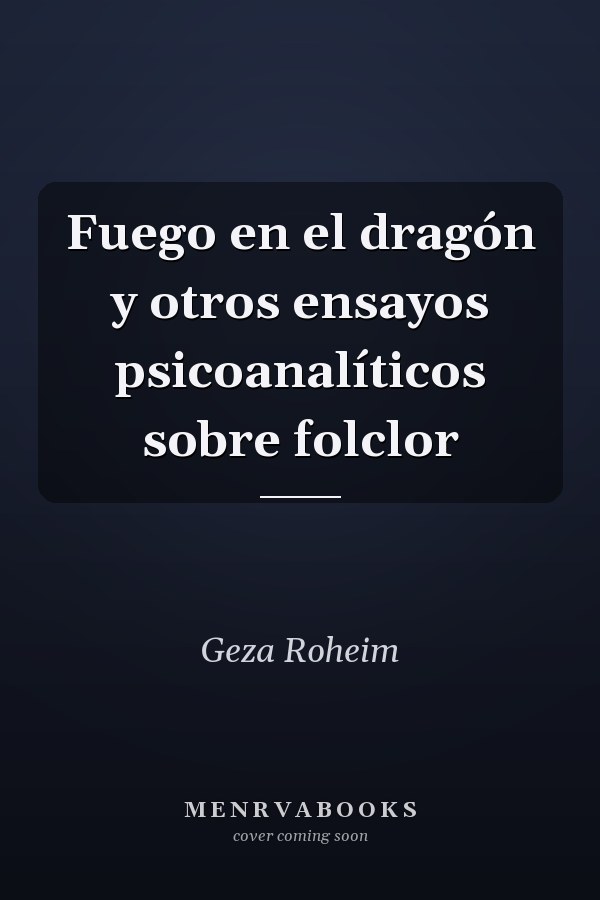 Fuego en el dragón y otros ensayos psicoanalíticos sobre folclor