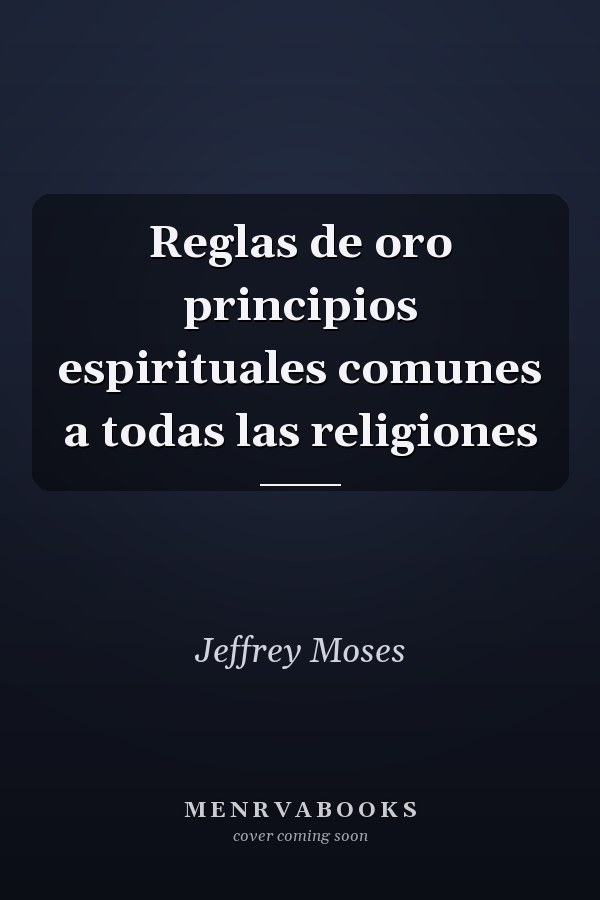 Reglas de oro principios espirituales comunes a todas las religiones