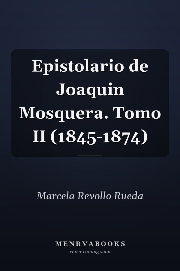 Epistolario de Joaquin Mosquera. Tomo II (1845-1874)