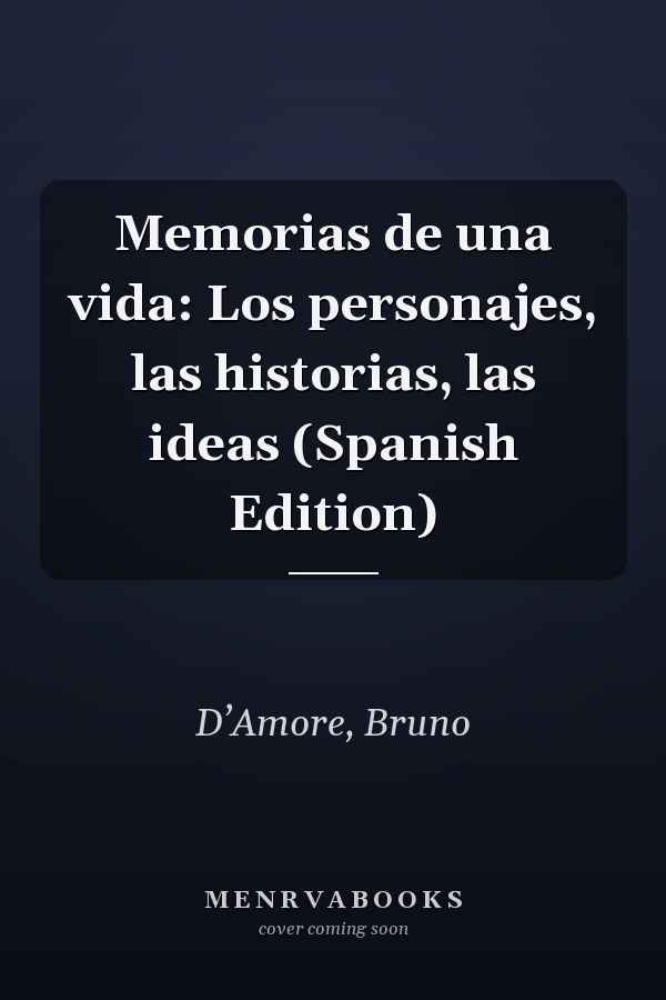 Memorias de una vida: Los personajes, las historias, las ideas (Spanish Edition)