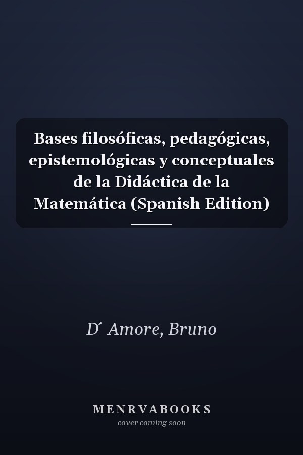 Bases filosóficas, pedagógicas, epistemológicas y conceptuales de la Didáctica de la Matemática (Spanish Edition)
