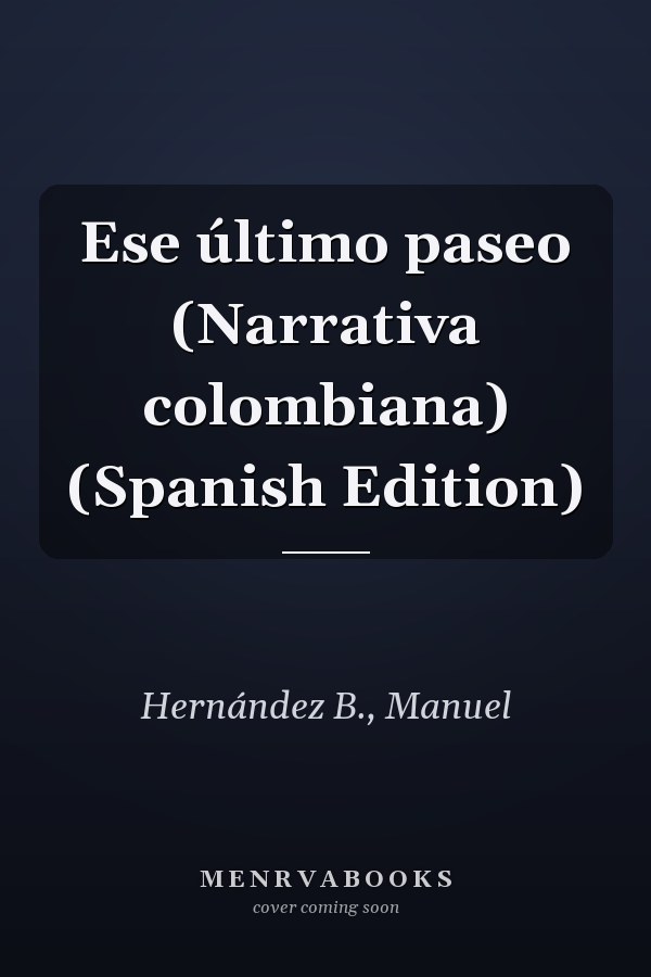 Ese último paseo (Narrativa colombiana) (Spanish Edition)