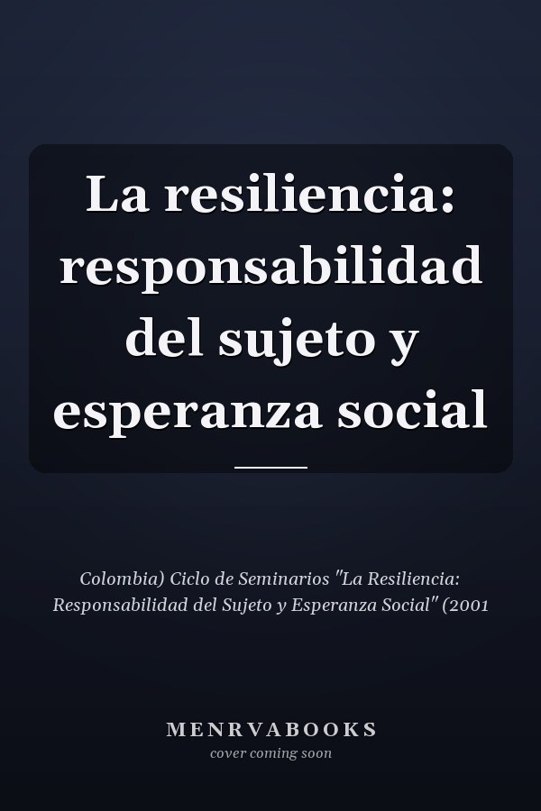 La resiliencia: responsabilidad del sujeto y esperanza social