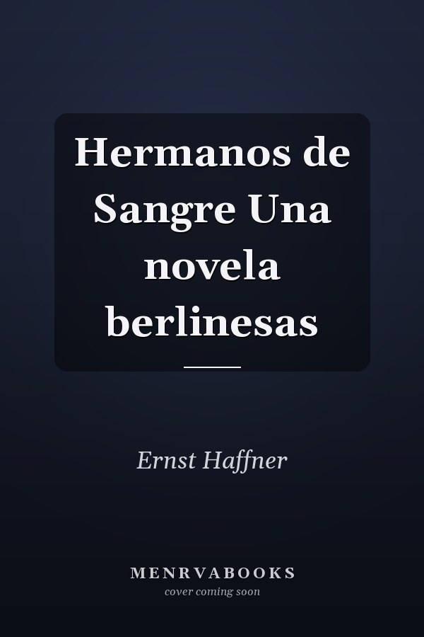 Hermanos de Sangre Una novela berlinesas