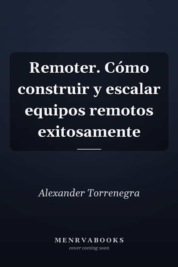 Remoter. Cómo construir y escalar equipos remotos exitosamente