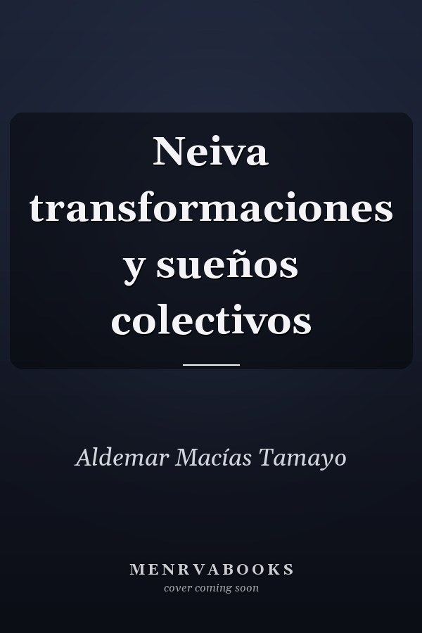 Neiva transformaciones y sueños colectivos