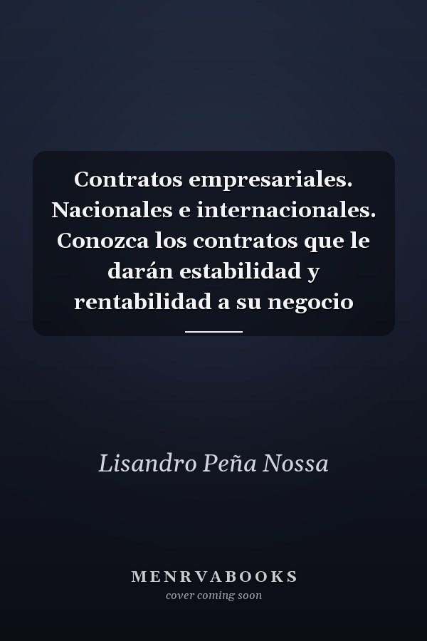 Contratos empresariales. Nacionales e internacionales. Conozca los contratos que le darán estabilidad y rentabilidad a su negocio