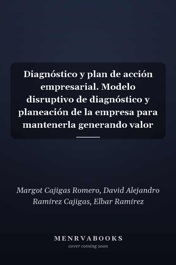 Diagnóstico y plan de acción empresarial. Modelo disruptivo de diagnóstico y planeación de la empresa para mantenerla generando valor