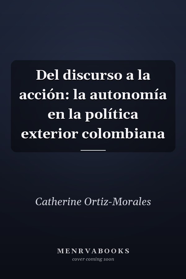 Del discurso a la acción: la autonomía en la política exterior colombiana