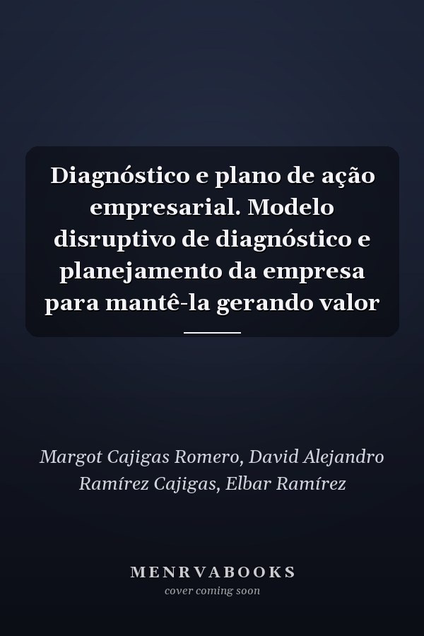 Diagnóstico e plano de ação empresarial. Modelo disruptivo de diagnóstico e planejamento da empresa para mantê-la gerando valor