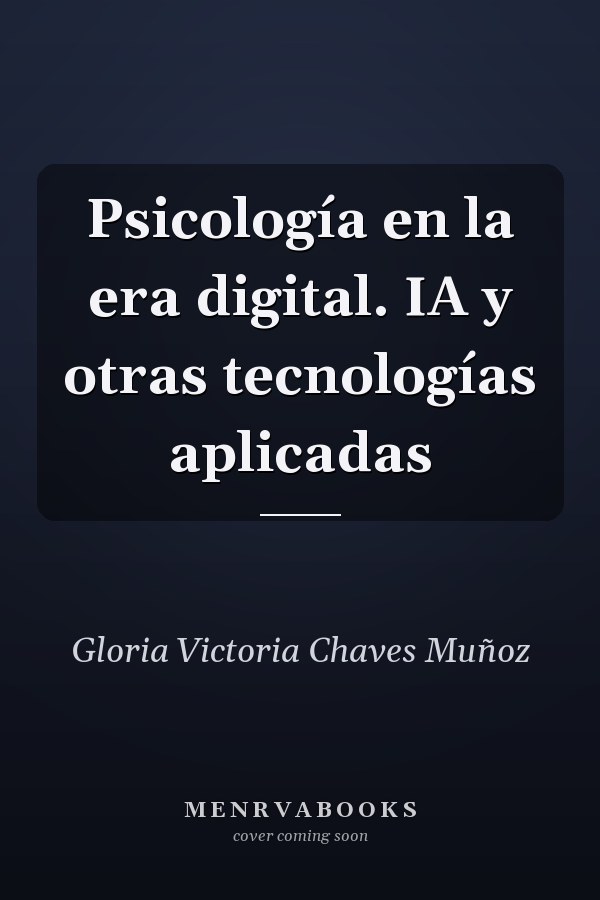 Psicología en la era digital. IA y otras tecnologías aplicadas