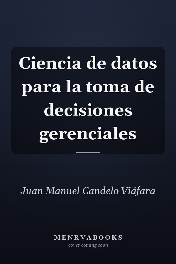 Ciencia de datos para la toma de decisiones gerenciales