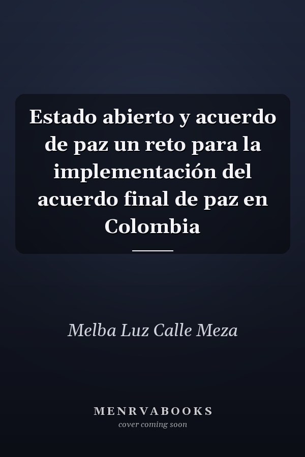 Estado abierto y acuerdo de paz un reto para la implementación del acuerdo final de paz en Colombia