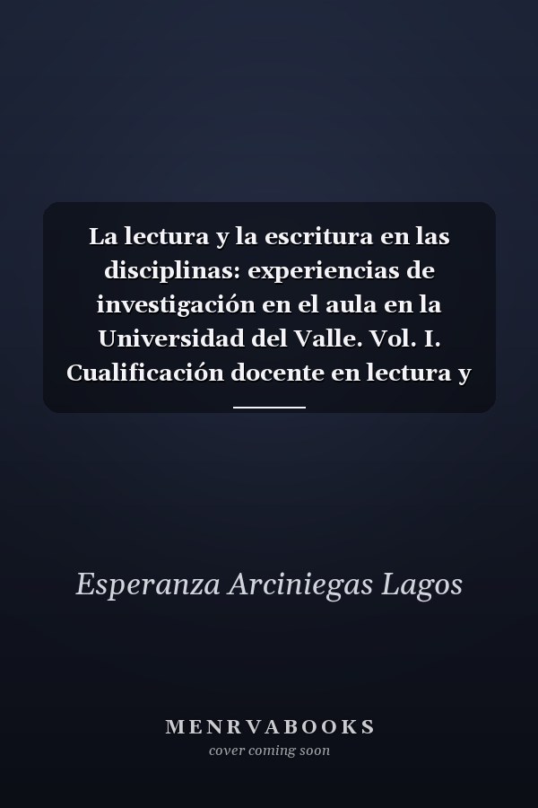 La lectura y la escritura en las disciplinas: experiencias de investigación en el aula en la Universidad del Valle. Vol. I. Cualificación docente en lectura y escritura