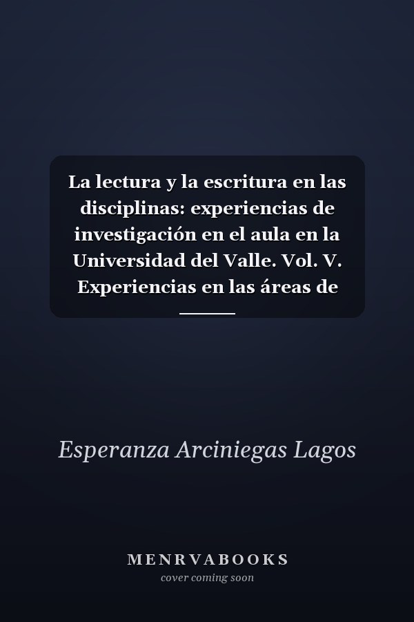 La lectura y la escritura en las disciplinas: experiencias de investigación en el aula en la Universidad del Valle. Vol. V. Experiencias en las áreas de recreación, administración y ciencias