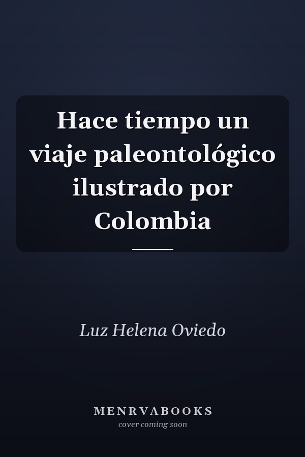 Hace tiempo un viaje paleontológico ilustrado por Colombia