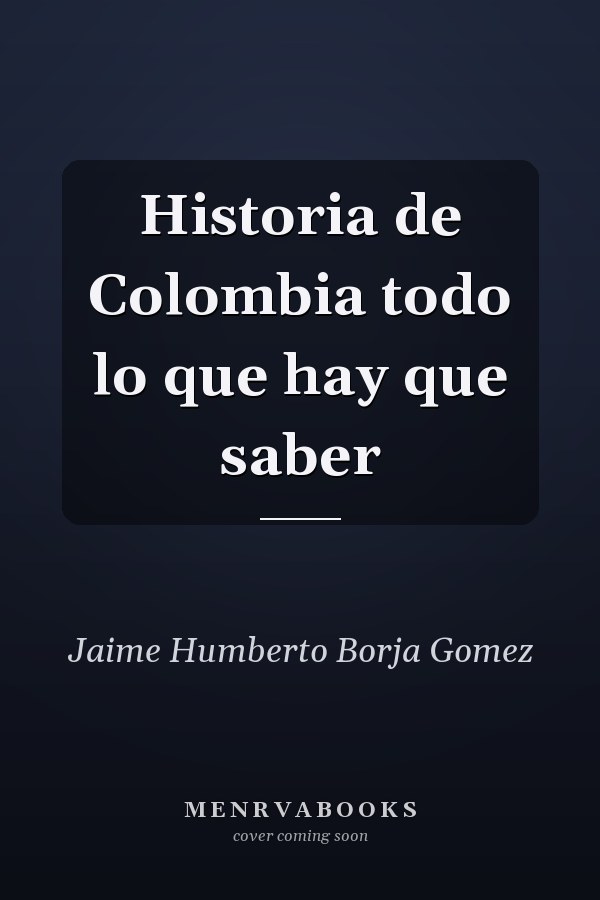 Historia de Colombia todo lo que hay que saber
