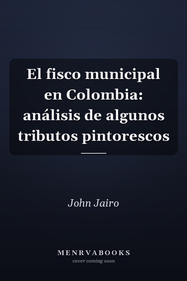El fisco municipal en Colombia: análisis de algunos tributos pintorescos