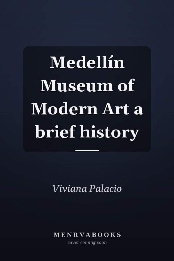 Medellín Museum of Modern Art a brief history