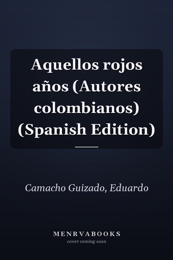 Aquellos rojos años (Autores colombianos) (Spanish Edition)