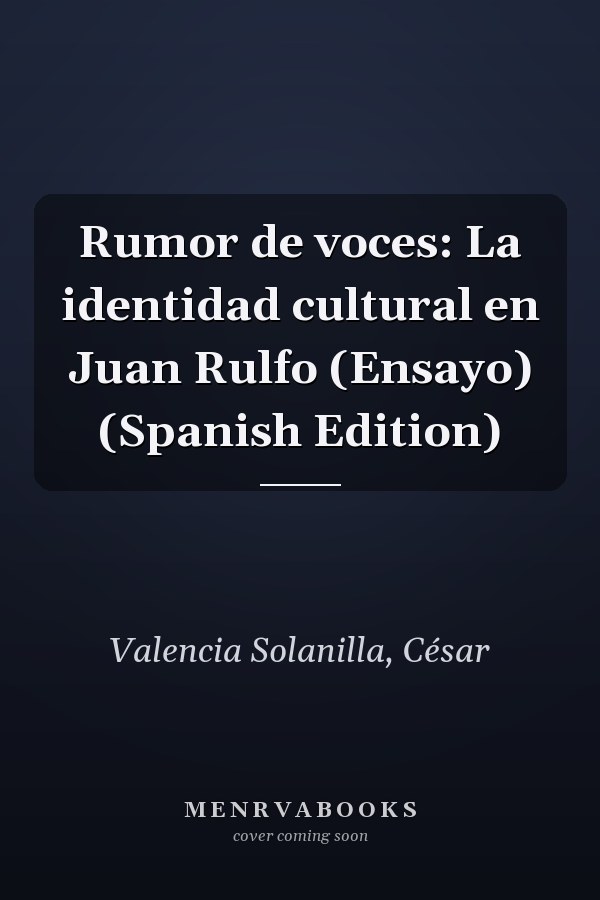 Rumor de voces: La identidad cultural en Juan Rulfo (Ensayo) (Spanish Edition)