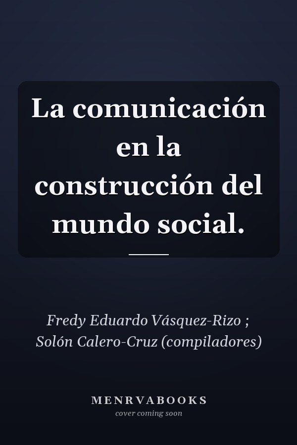 La comunicación en la construcción del mundo social.