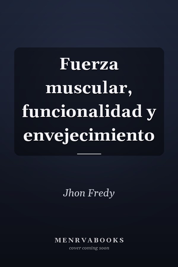 Fuerza muscular, funcionalidad y envejecimiento